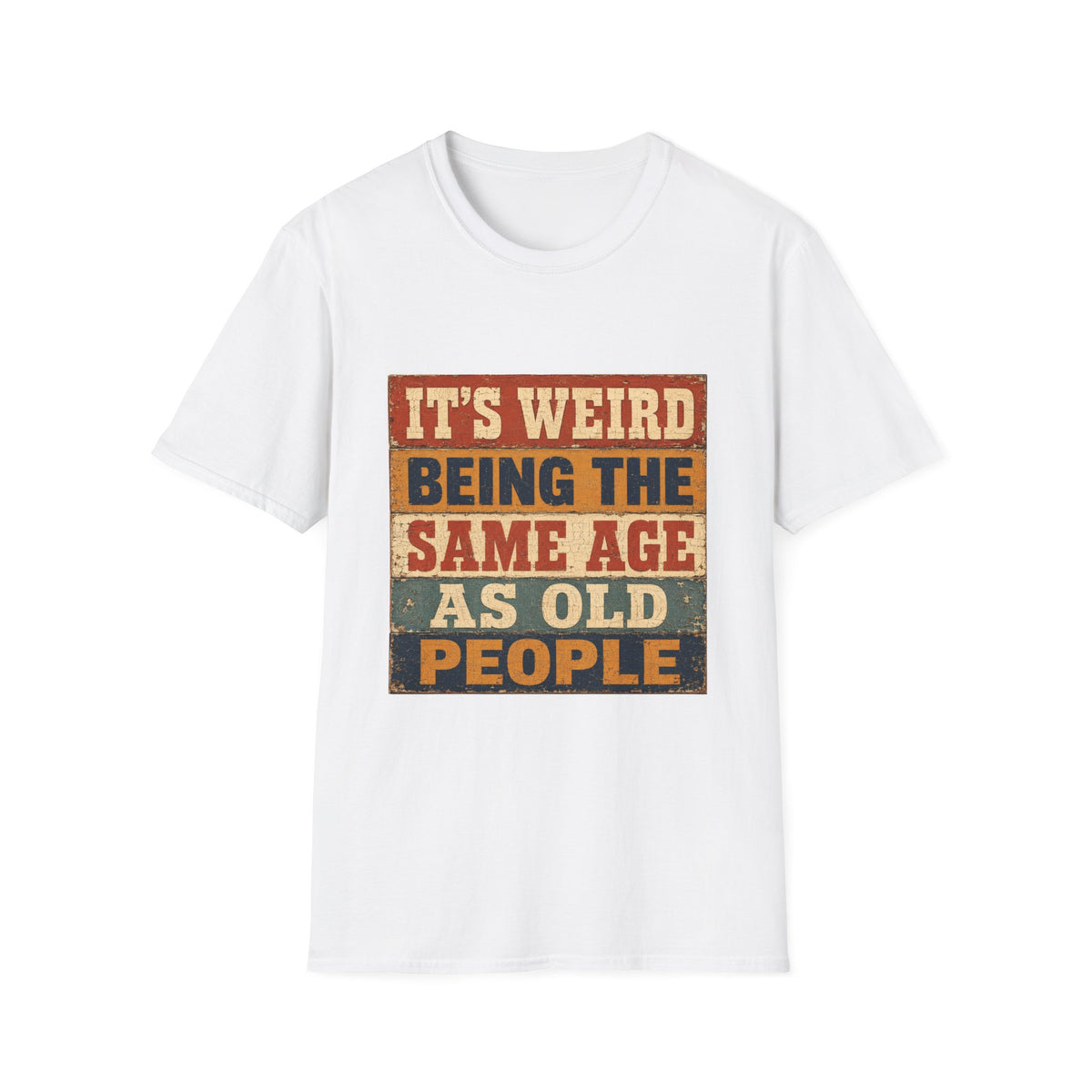 T-Shirt — "It's Weird Being the Same Age as Old People" Retro Vintage Graphic Tee