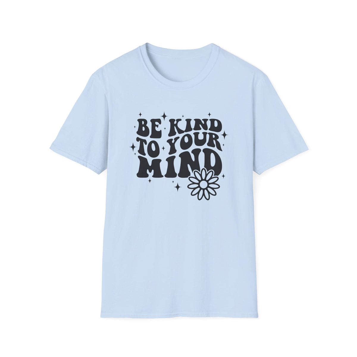 Be Kind to Your Mind T-Shirt — Mental Health Awareness Daisy Tee