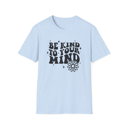 Be Kind to Your Mind T-Shirt — Mental Health Awareness Daisy Tee