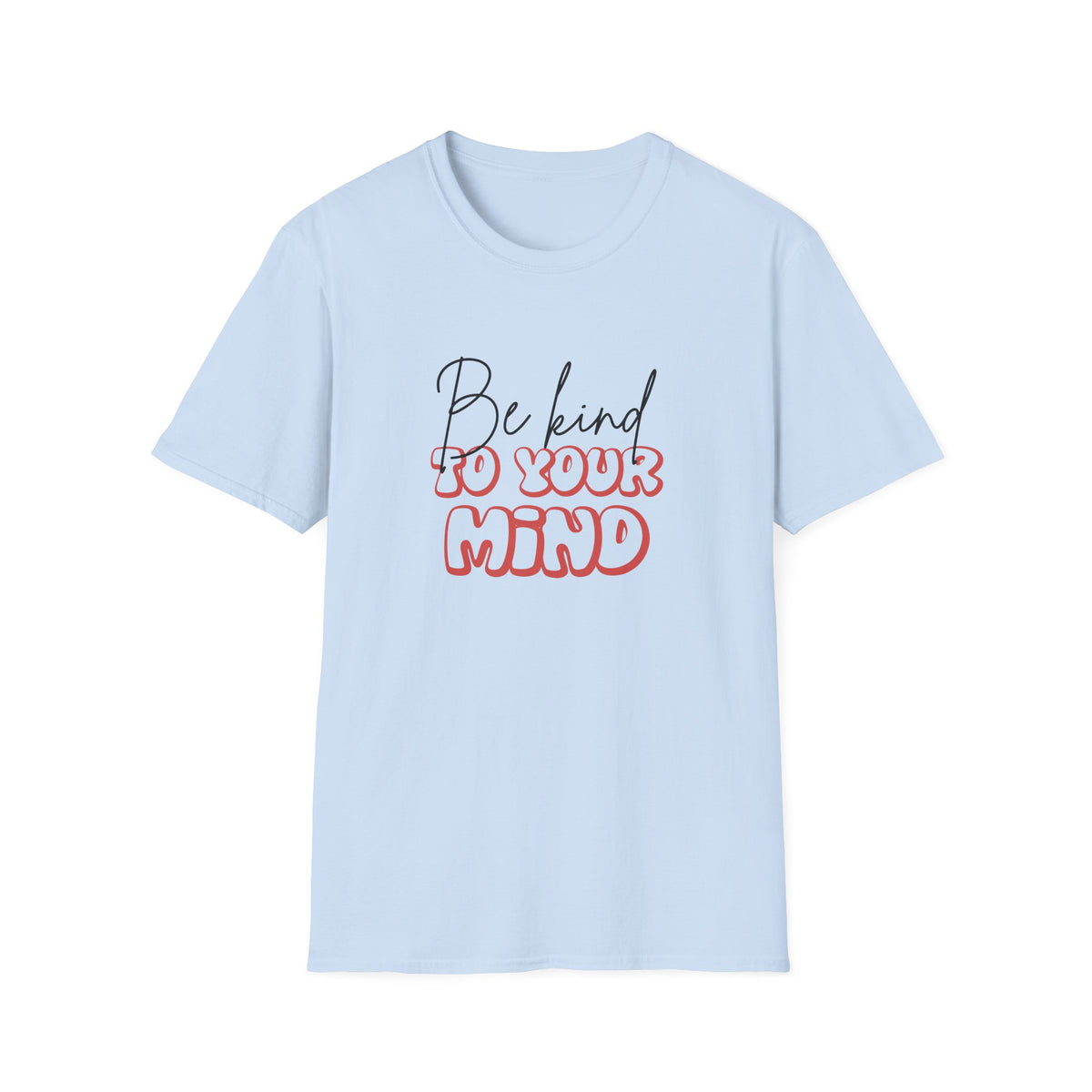Be Kind To Your Mind T-Shirt — Mental Health Awareness Graphic Tee