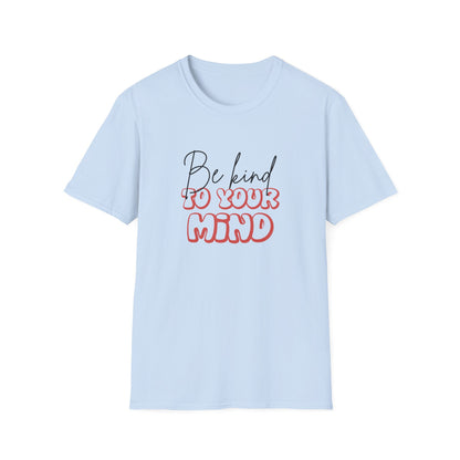 Be Kind To Your Mind T-Shirt — Mental Health Awareness Graphic Tee