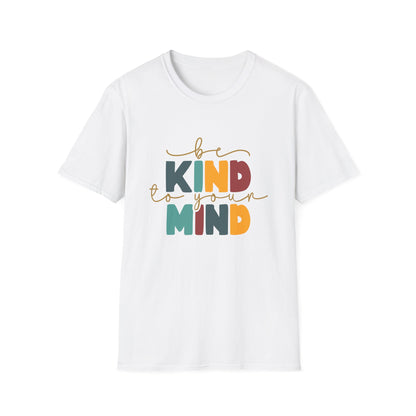 Be Kind To Your Mind T-Shirt — Mental Health Positive Message Tee