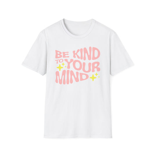 Be Kind to Your Mind T-Shirt — Mental Health Positive Message Tee
