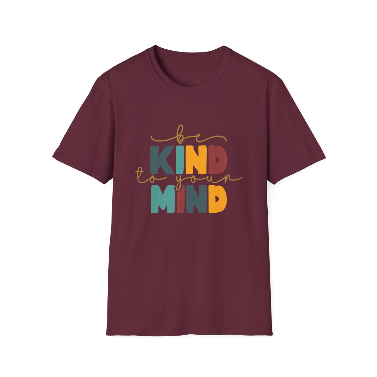 Be Kind To Your Mind T-Shirt — Mental Health Positive Message Tee