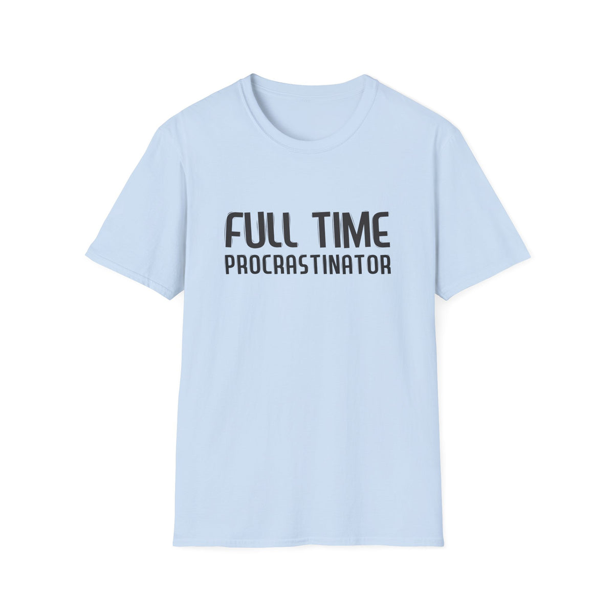 Full-Time Procrastinator T-Shirt — Funny Casual Tee for Home, College & Gift