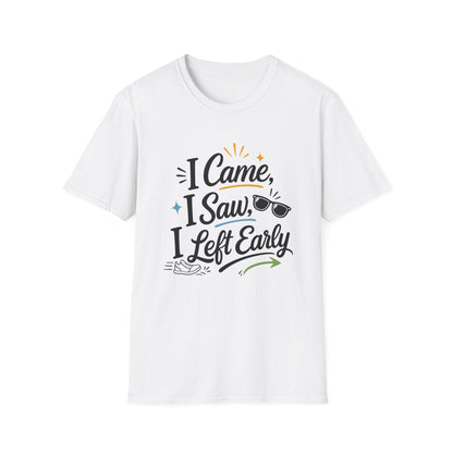 I Came I Saw I Left Early T-Shirt — Funny Casual Graphic Tee