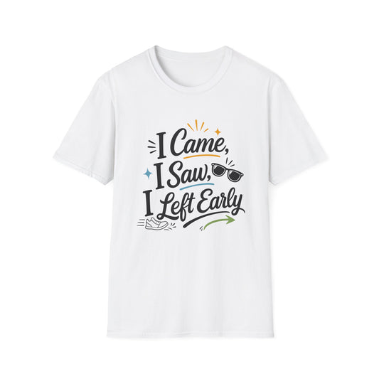 I Came I Saw I Left Early T-Shirt — Funny Casual Graphic Tee
