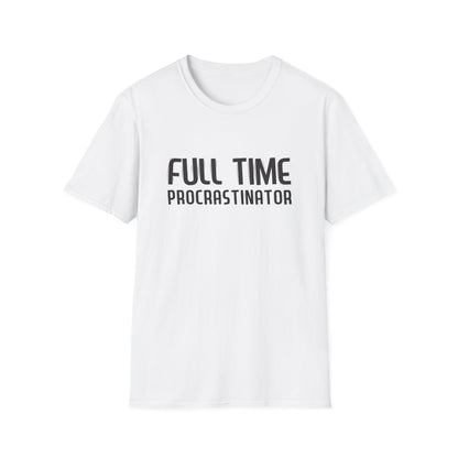 Full-Time Procrastinator T-Shirt — Funny Casual Tee for Home, College & Gift