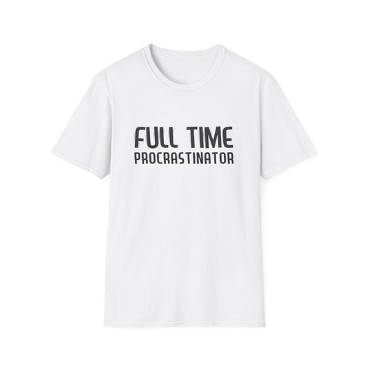 Full-Time Procrastinator T-Shirt — Funny Casual Tee for Home, College & Gift