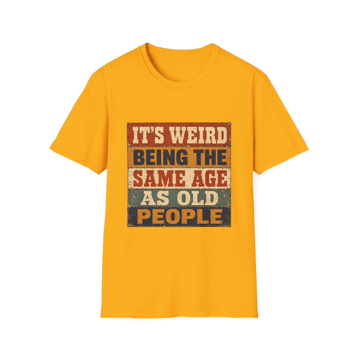 T-Shirt — "It's Weird Being the Same Age as Old People" Retro Vintage Graphic Tee