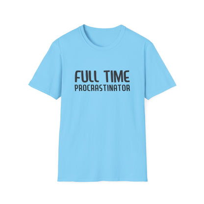 Full-Time Procrastinator T-Shirt — Funny Casual Tee for Home, College & Gift