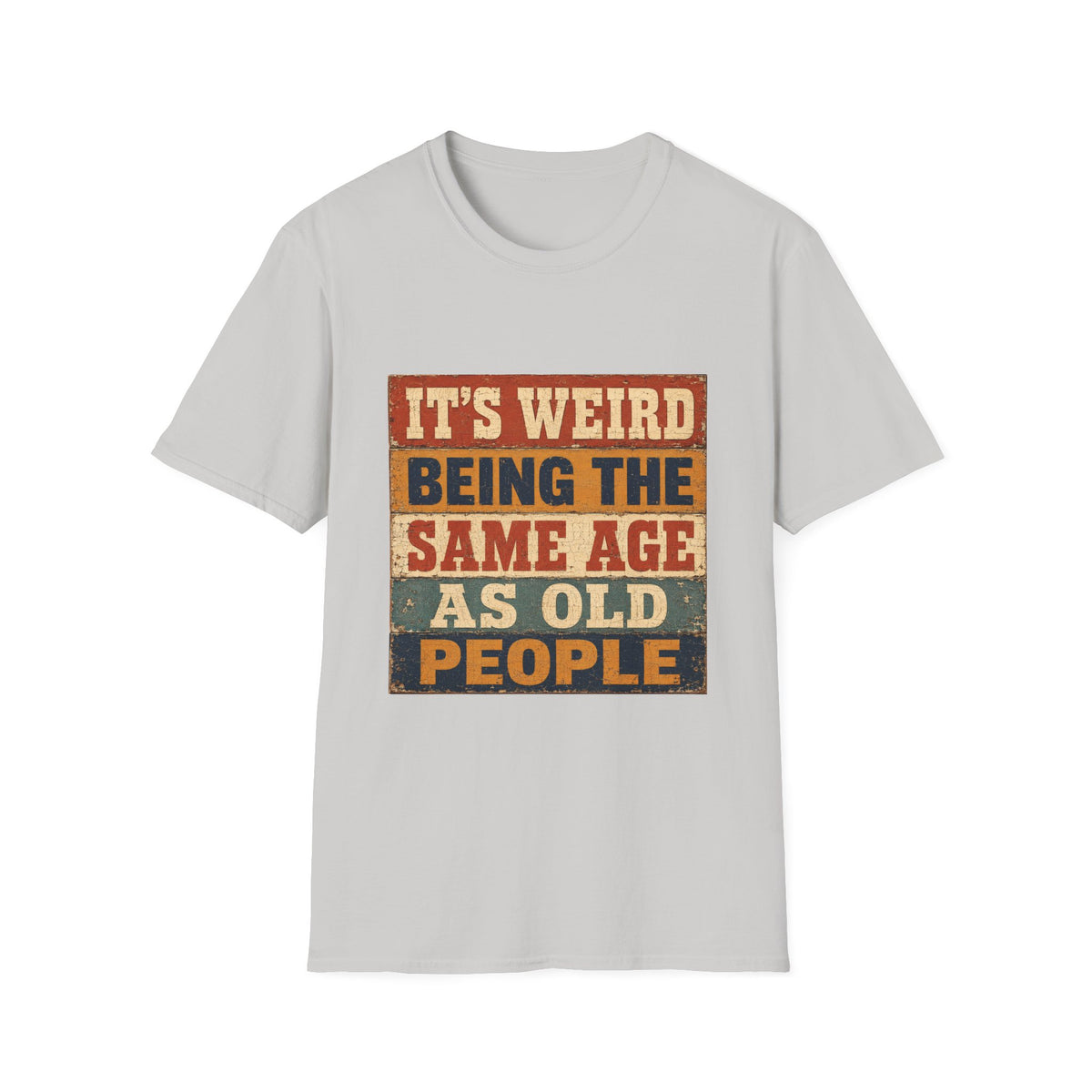 T-Shirt — "It's Weird Being the Same Age as Old People" Retro Vintage Graphic Tee