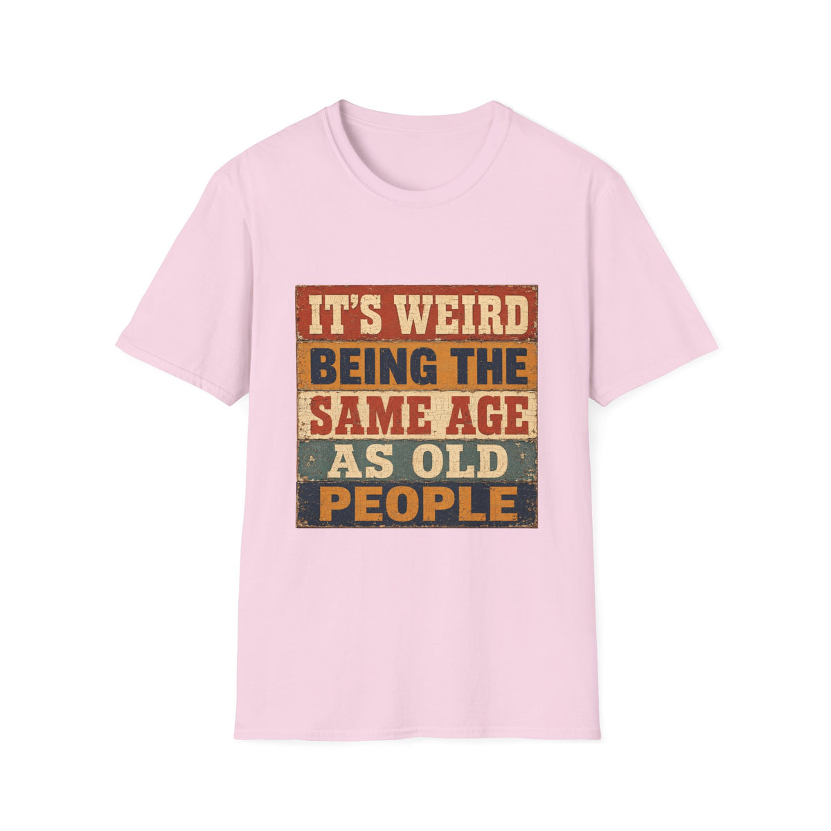 T-Shirt — "It's Weird Being the Same Age as Old People" Retro Vintage Graphic Tee