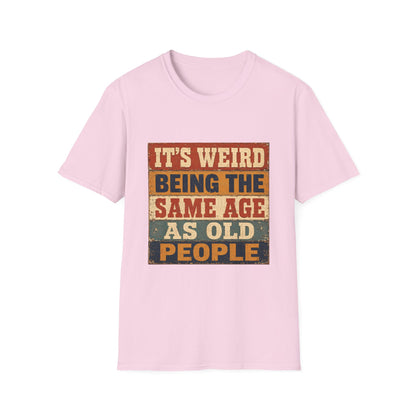 T-Shirt — "It's Weird Being the Same Age as Old People" Retro Vintage Graphic Tee
