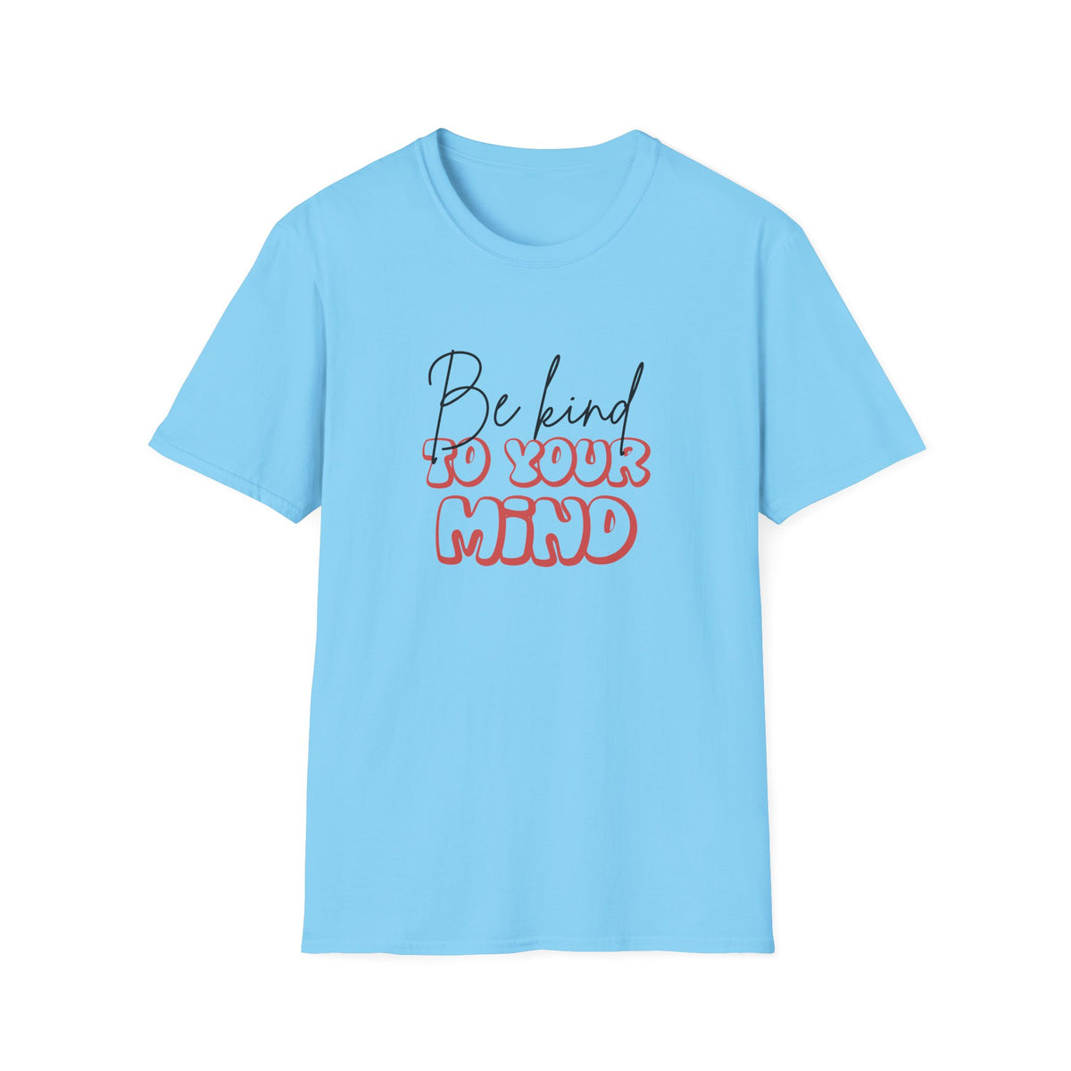 Be Kind To Your Mind T-Shirt — Mental Health Awareness Graphic Tee
