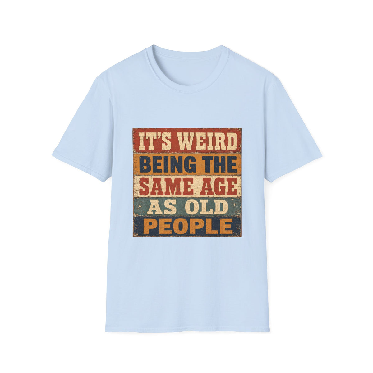T-Shirt — "It's Weird Being the Same Age as Old People" Retro Vintage Graphic Tee