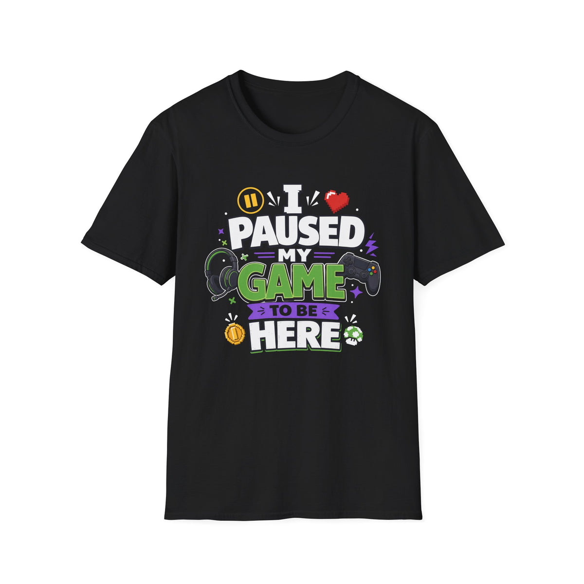 Gamer Tee — “I Paused My Game to Be Here” Funny Video Game T-Shirt