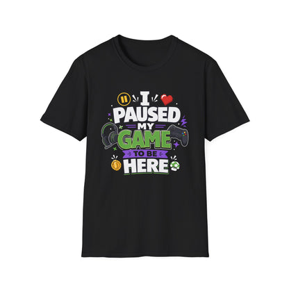 Gamer Tee — “I Paused My Game to Be Here” Funny Video Game T-Shirt