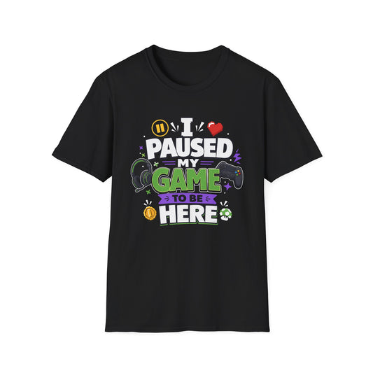 Gamer Tee — “I Paused My Game to Be Here” Funny Video Game T-Shirt