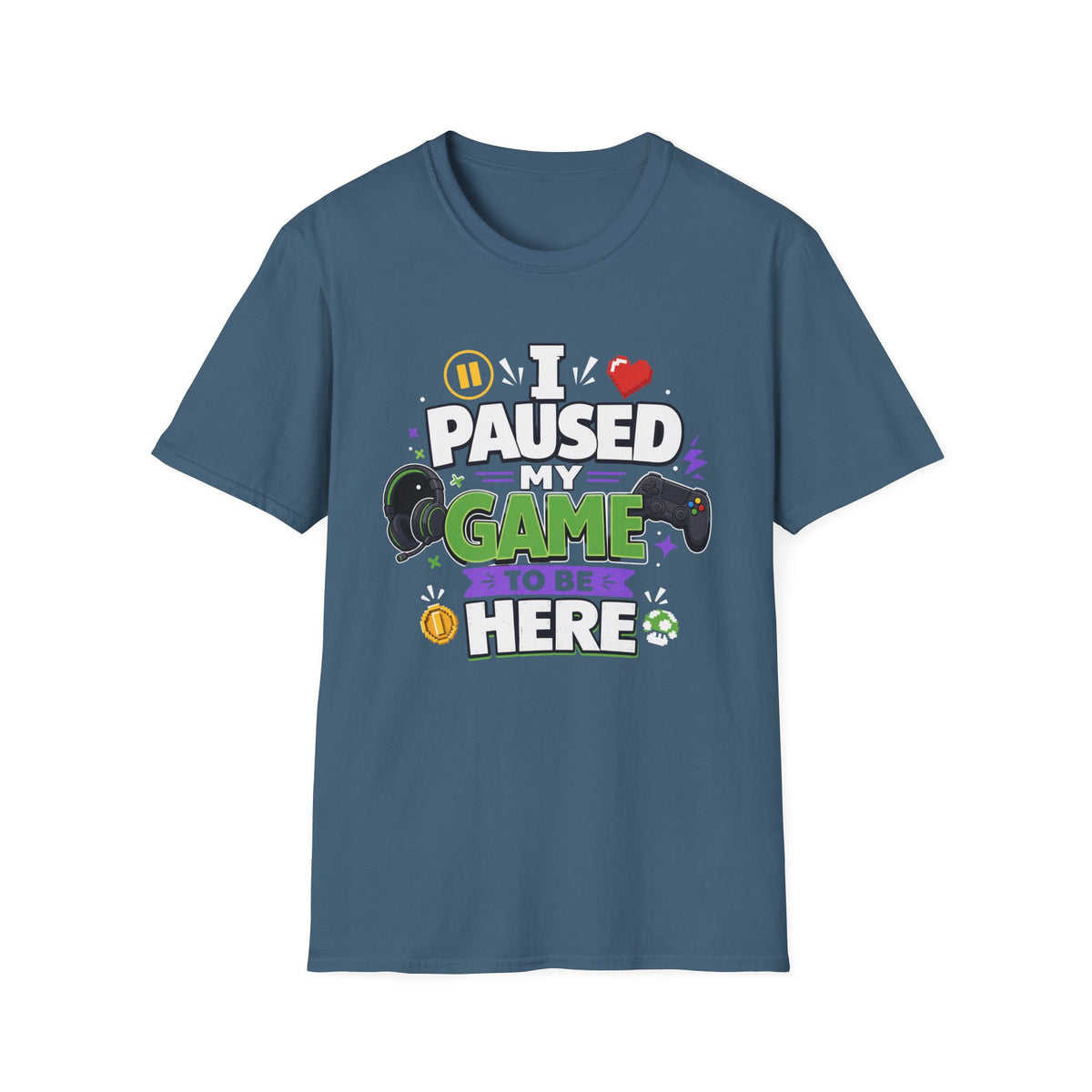 Gamer Tee — “I Paused My Game to Be Here” Funny Video Game T-Shirt