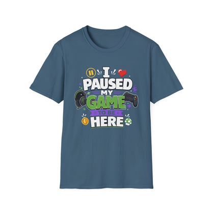 Gamer Tee — “I Paused My Game to Be Here” Funny Video Game T-Shirt