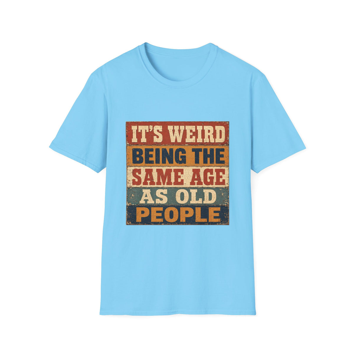 T-Shirt — "It's Weird Being the Same Age as Old People" Retro Vintage Graphic Tee