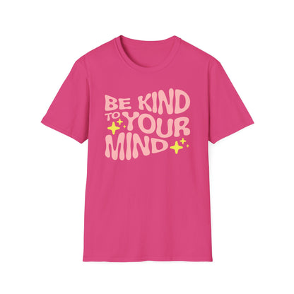 Be Kind to Your Mind T-Shirt — Mental Health Positive Message Tee