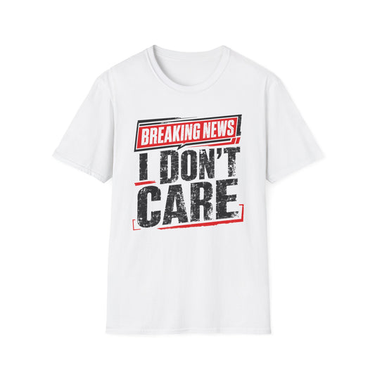 Breaking News "I Don't Care" T-Shirt