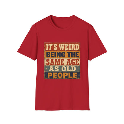 T-Shirt — "It's Weird Being the Same Age as Old People" Retro Vintage Graphic Tee