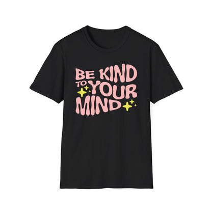 Be Kind to Your Mind T-Shirt — Mental Health Positive Message Tee