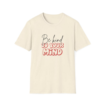 Be Kind To Your Mind T-Shirt — Mental Health Awareness Graphic Tee