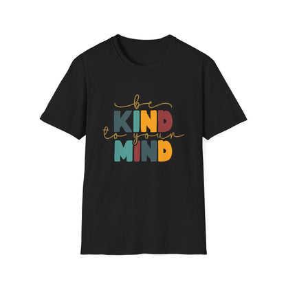 Be Kind To Your Mind T-Shirt — Mental Health Positive Message Tee