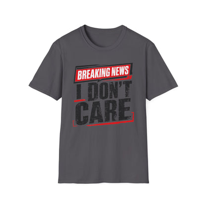 Breaking News "I Don't Care" T-Shirt