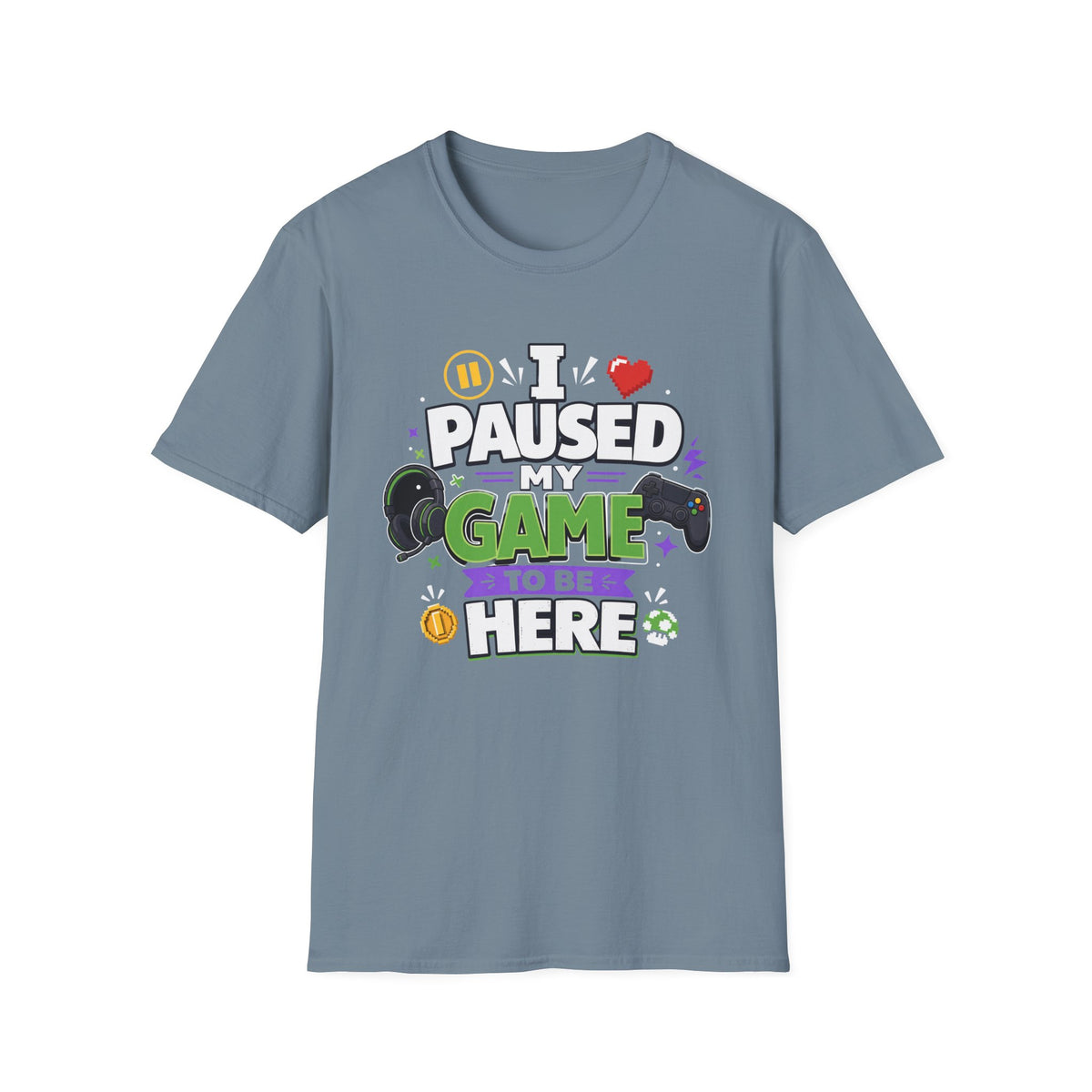 Gamer Tee — “I Paused My Game to Be Here” Funny Video Game T-Shirt