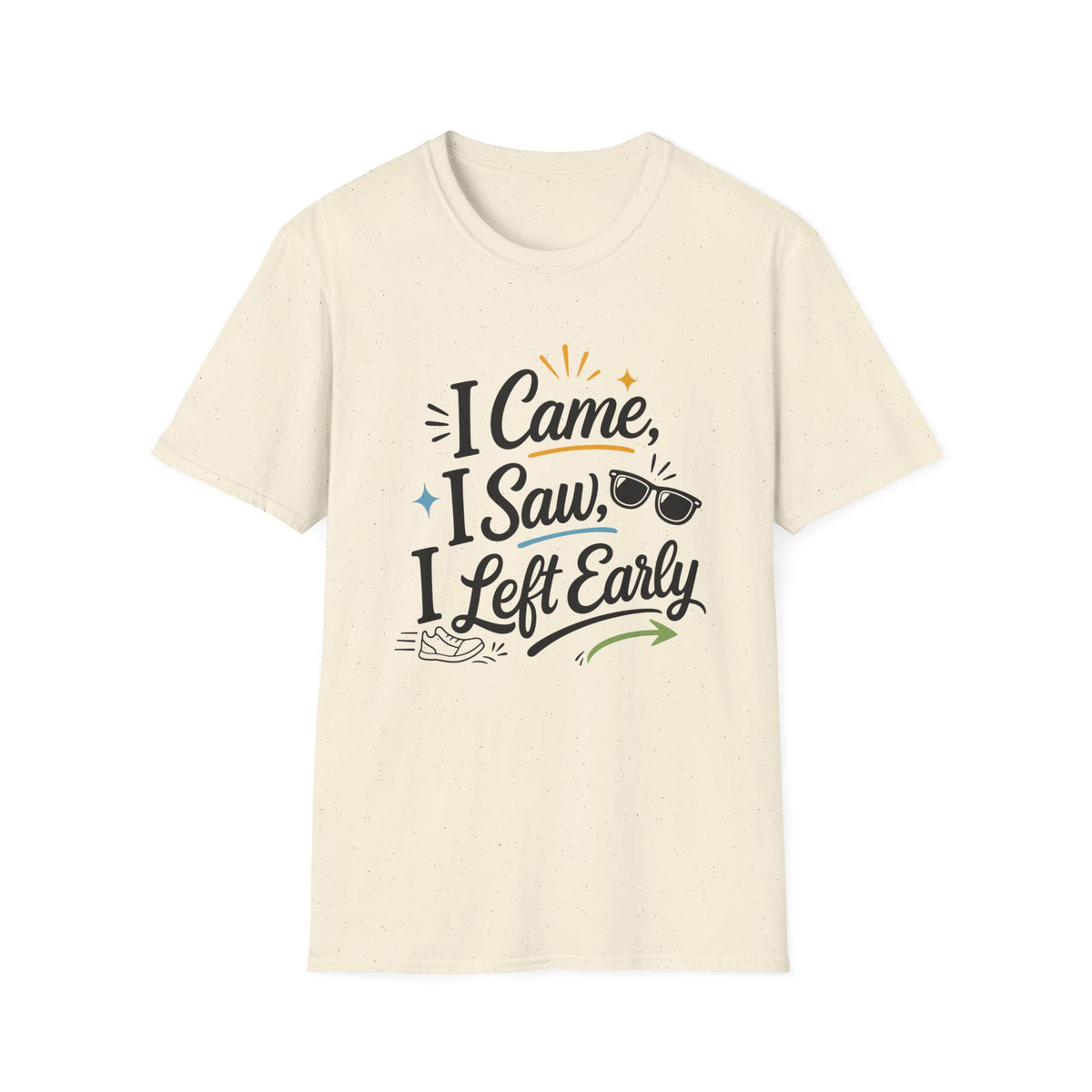 I Came I Saw I Left Early T-Shirt — Funny Casual Graphic Tee