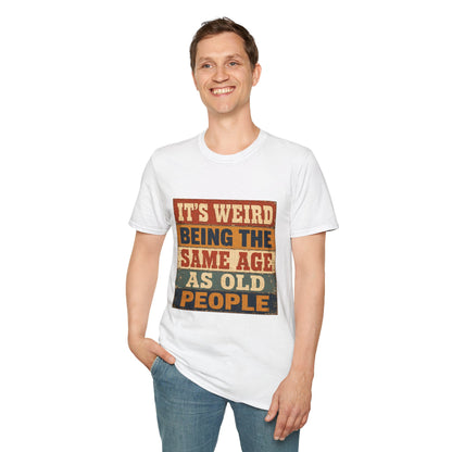 T-Shirt — "It's Weird Being the Same Age as Old People" Retro Vintage Graphic Tee