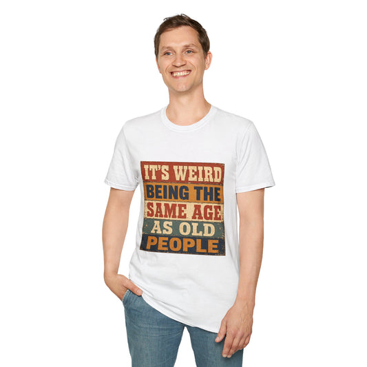 T-Shirt — "It's Weird Being the Same Age as Old People" Retro Vintage Graphic Tee