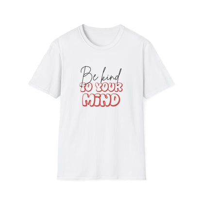 Be Kind To Your Mind T-Shirt — Mental Health Awareness Graphic Tee