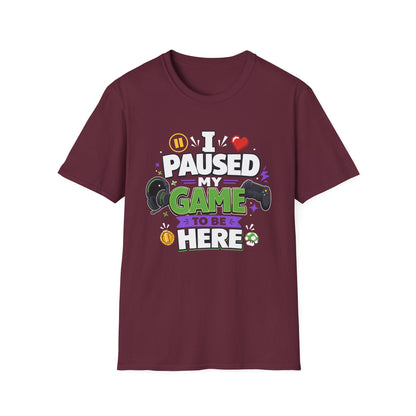 Gamer Tee — “I Paused My Game to Be Here” Funny Video Game T-Shirt