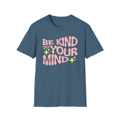 Be Kind to Your Mind T-Shirt — Mental Health Positive Message Tee