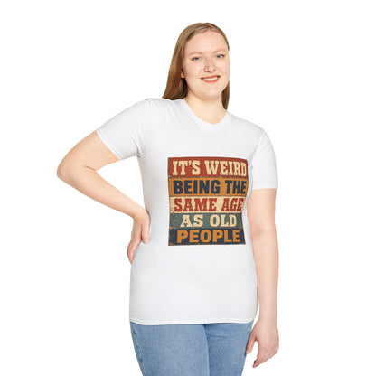 T-Shirt — "It's Weird Being the Same Age as Old People" Retro Vintage Graphic Tee