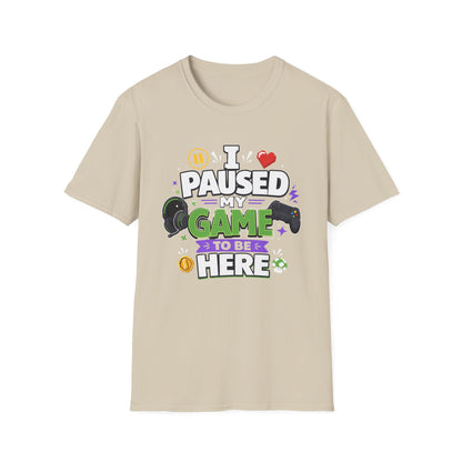 Gamer Tee — “I Paused My Game to Be Here” Funny Video Game T-Shirt