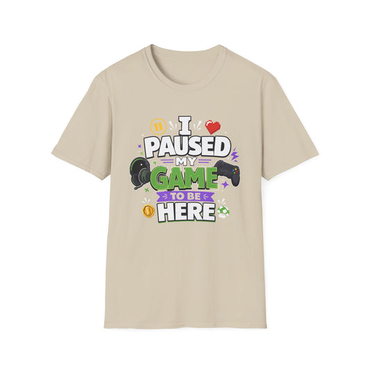 Gamer Tee — “I Paused My Game to Be Here” Funny Video Game T-Shirt