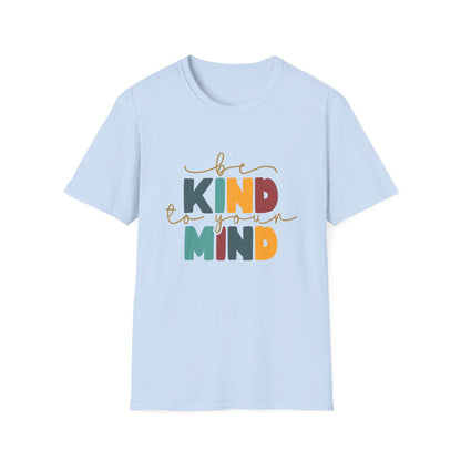 Be Kind To Your Mind T-Shirt — Mental Health Positive Message Tee