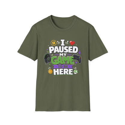 Gamer Tee — “I Paused My Game to Be Here” Funny Video Game T-Shirt