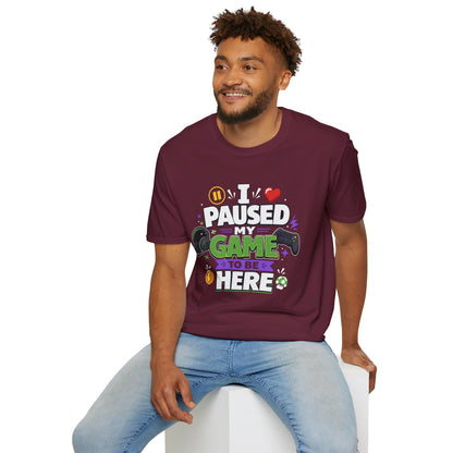 Gamer Tee — “I Paused My Game to Be Here” Funny Video Game T-Shirt