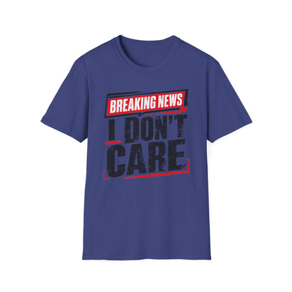 Breaking News "I Don't Care" T-Shirt