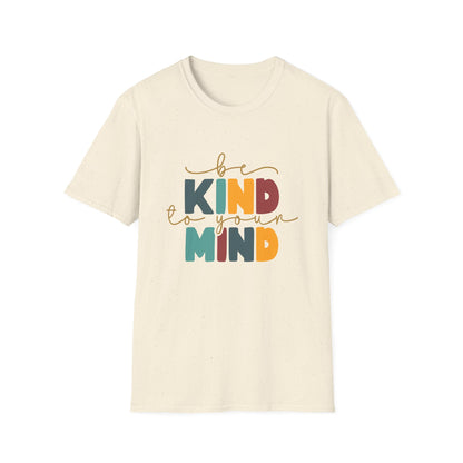 Be Kind To Your Mind T-Shirt — Mental Health Positive Message Tee
