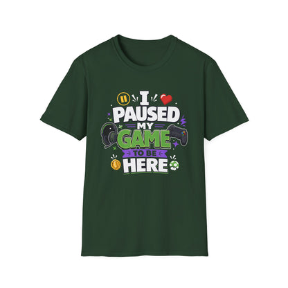 Gamer Tee — “I Paused My Game to Be Here” Funny Video Game T-Shirt