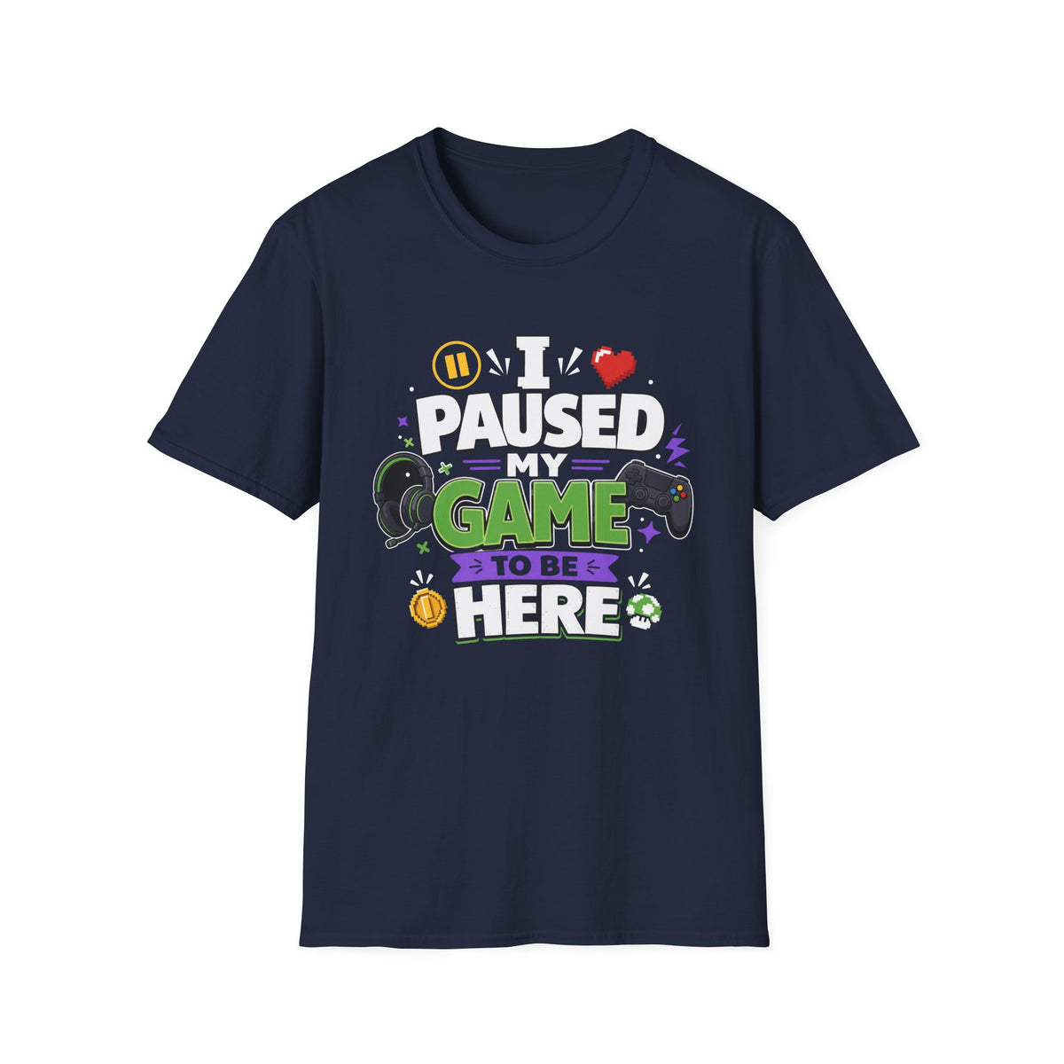 Gamer Tee — “I Paused My Game to Be Here” Funny Video Game T-Shirt